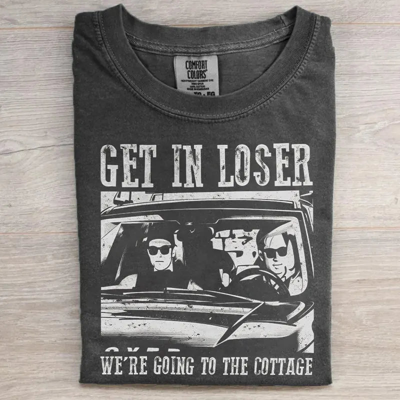 Get In Loser We're Going To The Cottage T-shirt