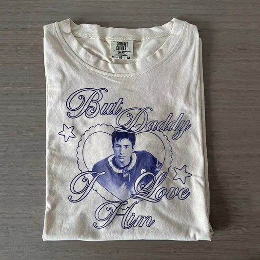 But Daddy I Love Him T-shirt