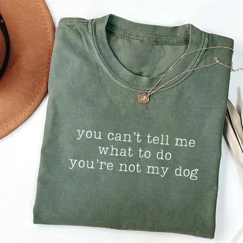 You Can't Tell Me What To Do You're Not My Dog T-shirt