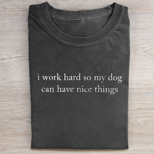 Work Hard So My Dog Can Have Nice Things T-shirt