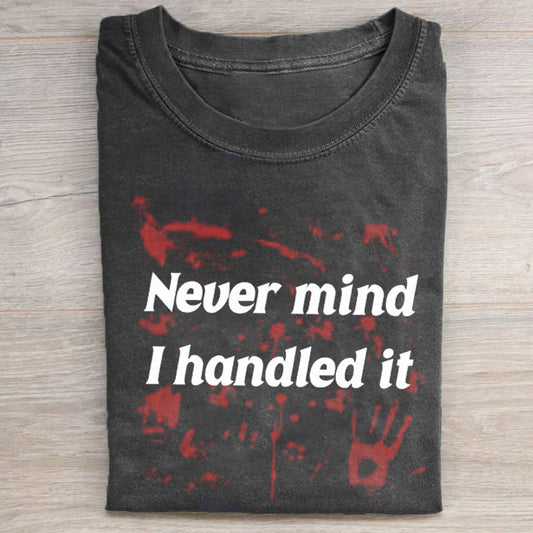 Never Mind I Handle It T-shirt