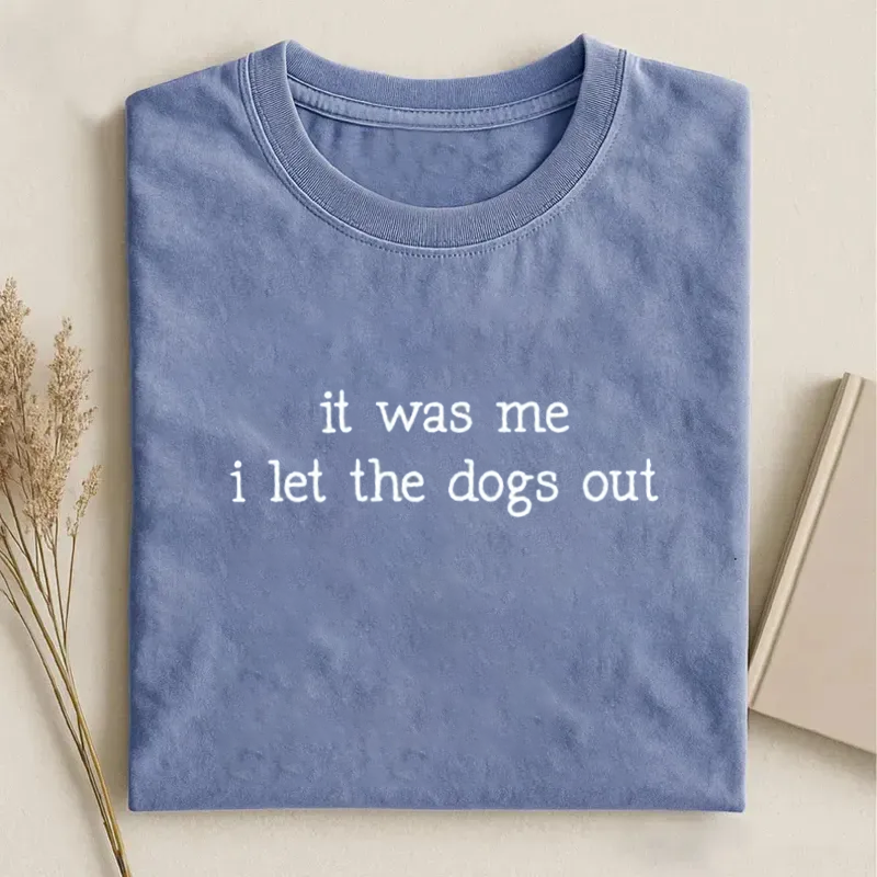 It Was Me I Let the Dogs Out T-shirt