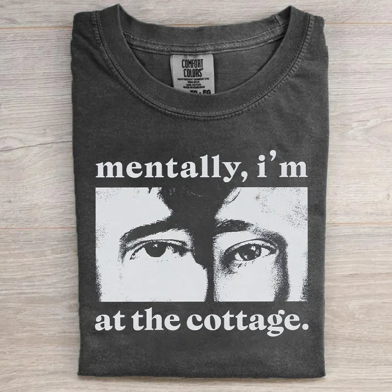 Mentally I’m At The Cottage T-shirt
