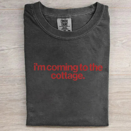 I'm Coming To The Cottage T-shirt